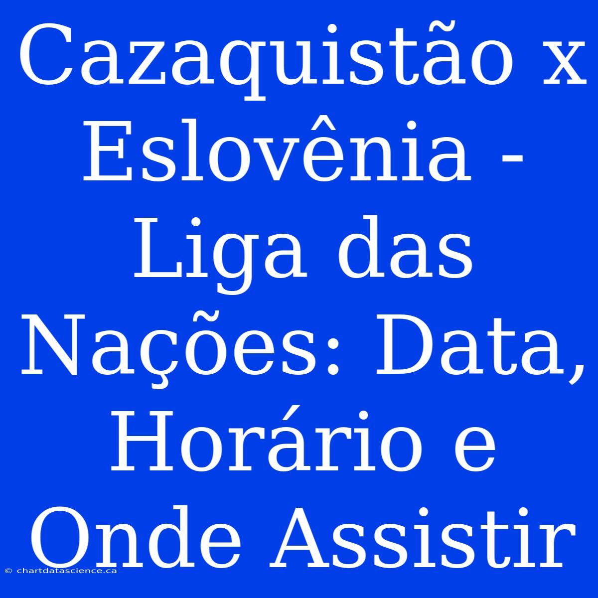 Cazaquistão X Eslovênia - Liga Das Nações: Data, Horário E Onde Assistir