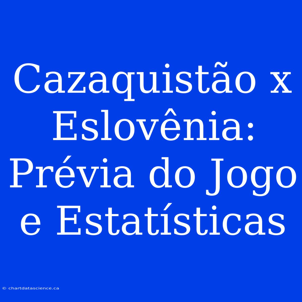 Cazaquistão X Eslovênia: Prévia Do Jogo E Estatísticas