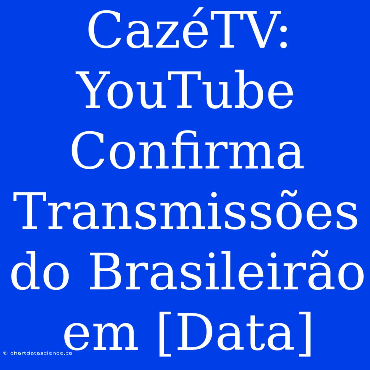 CazéTV: YouTube Confirma Transmissões Do Brasileirão Em [Data]