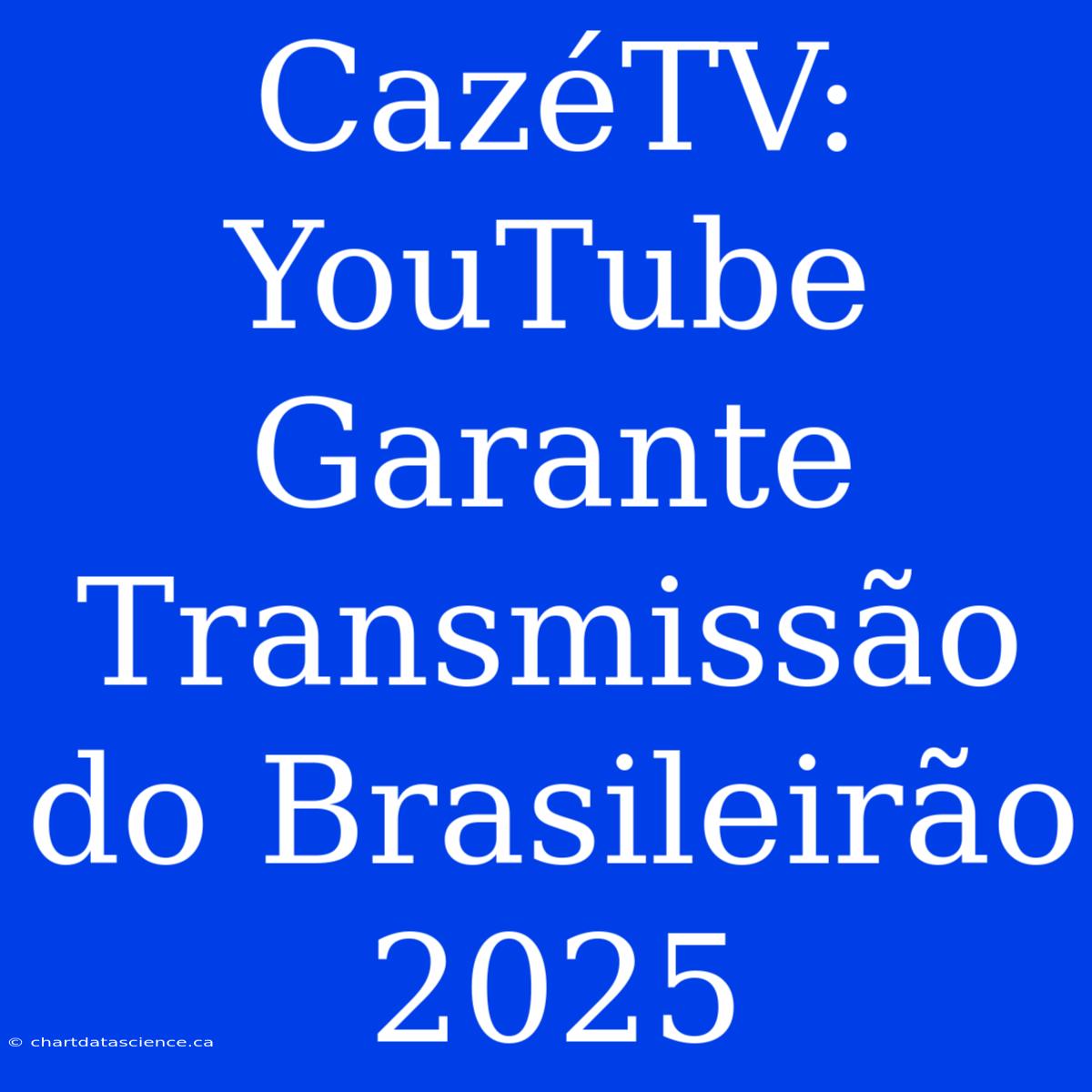 CazéTV: YouTube Garante Transmissão Do Brasileirão 2025