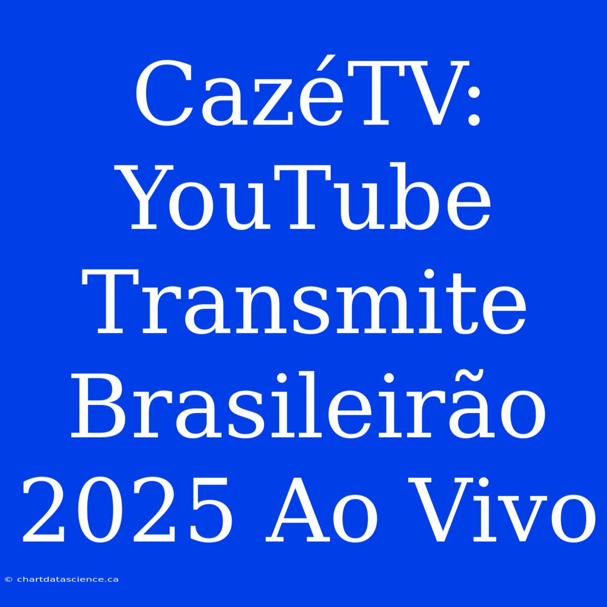 CazéTV: YouTube Transmite Brasileirão 2025 Ao Vivo