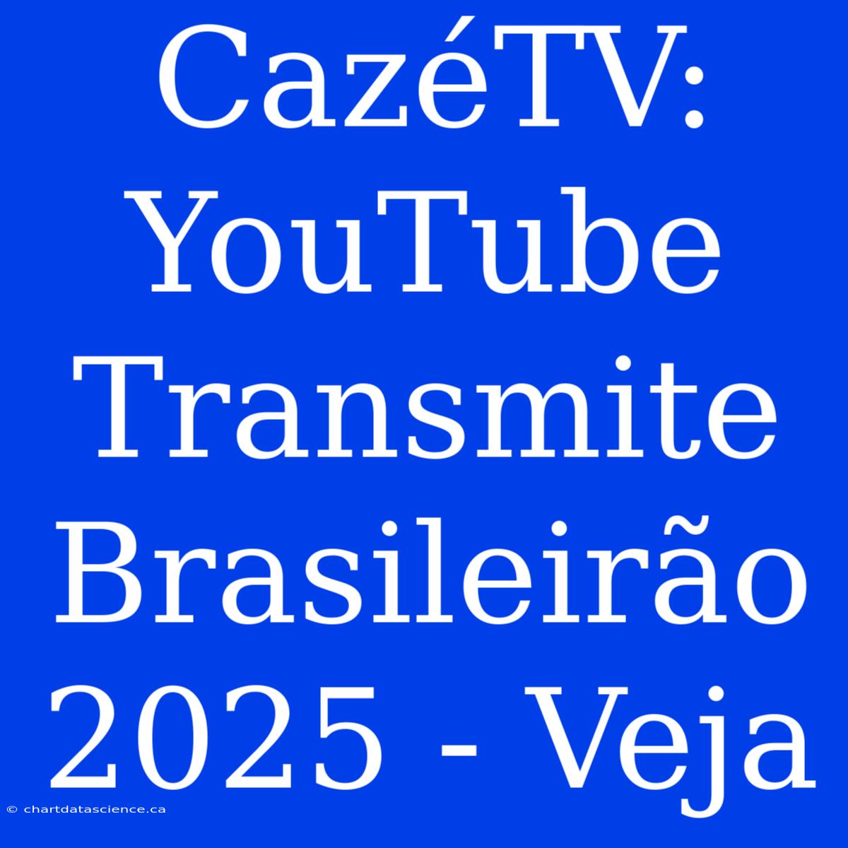 CazéTV: YouTube Transmite Brasileirão 2025 - Veja