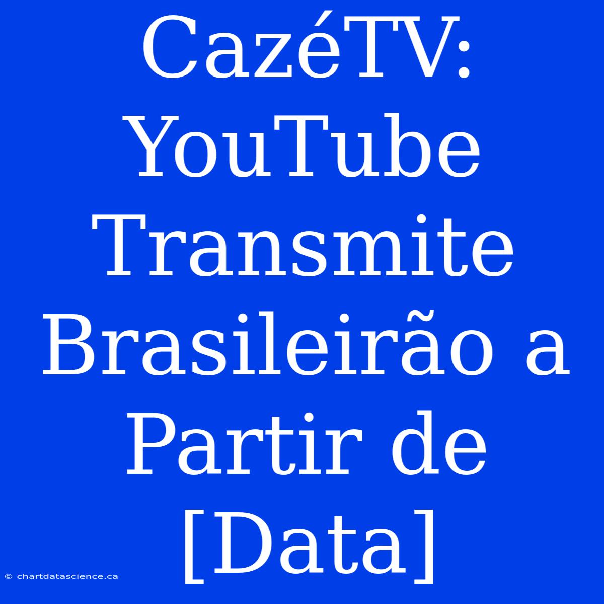 CazéTV: YouTube Transmite Brasileirão A Partir De [Data]