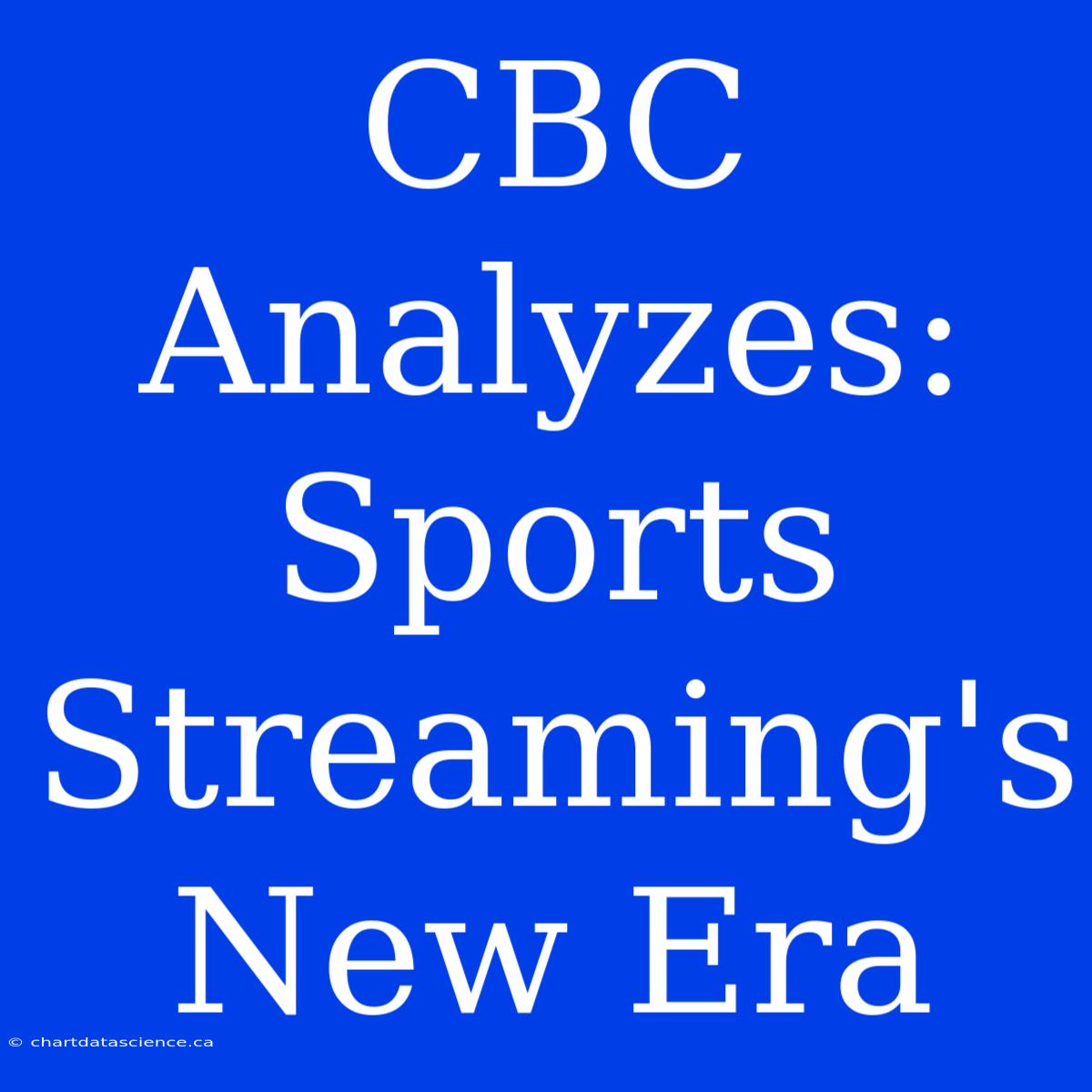 CBC Analyzes: Sports Streaming's New Era