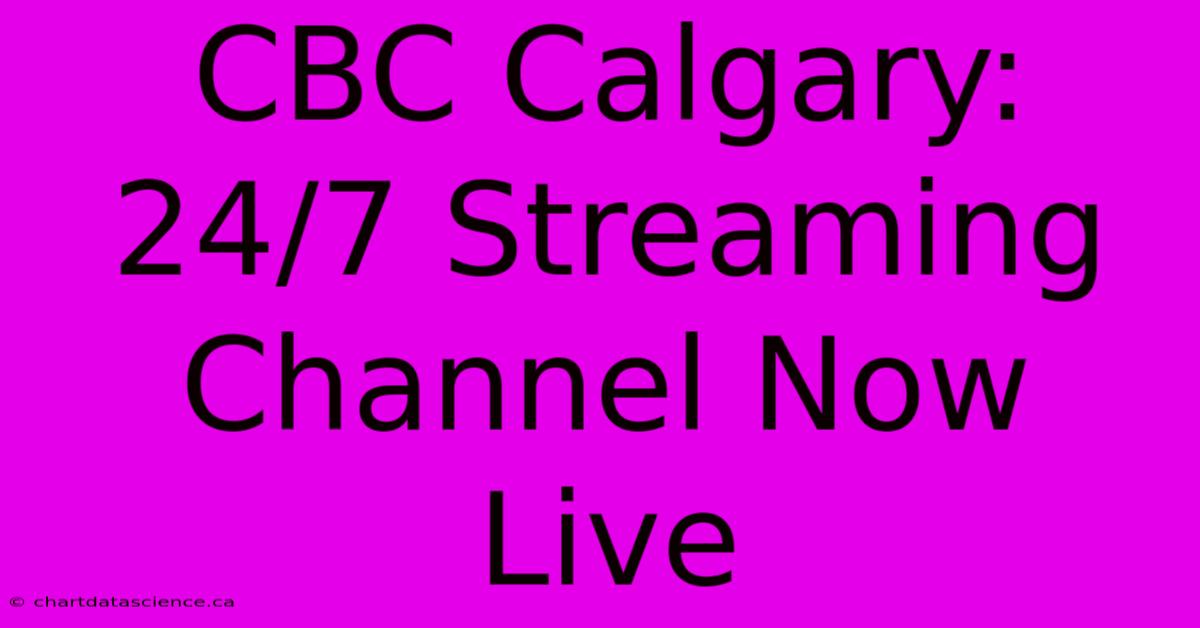 CBC Calgary: 24/7 Streaming Channel Now Live