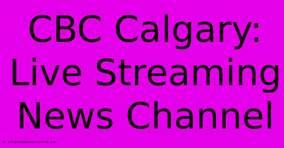 CBC Calgary: Live Streaming News Channel