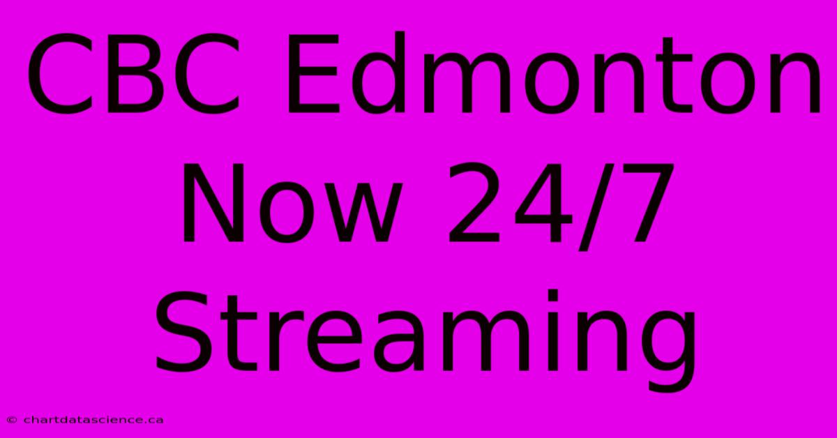 CBC Edmonton Now 24/7 Streaming