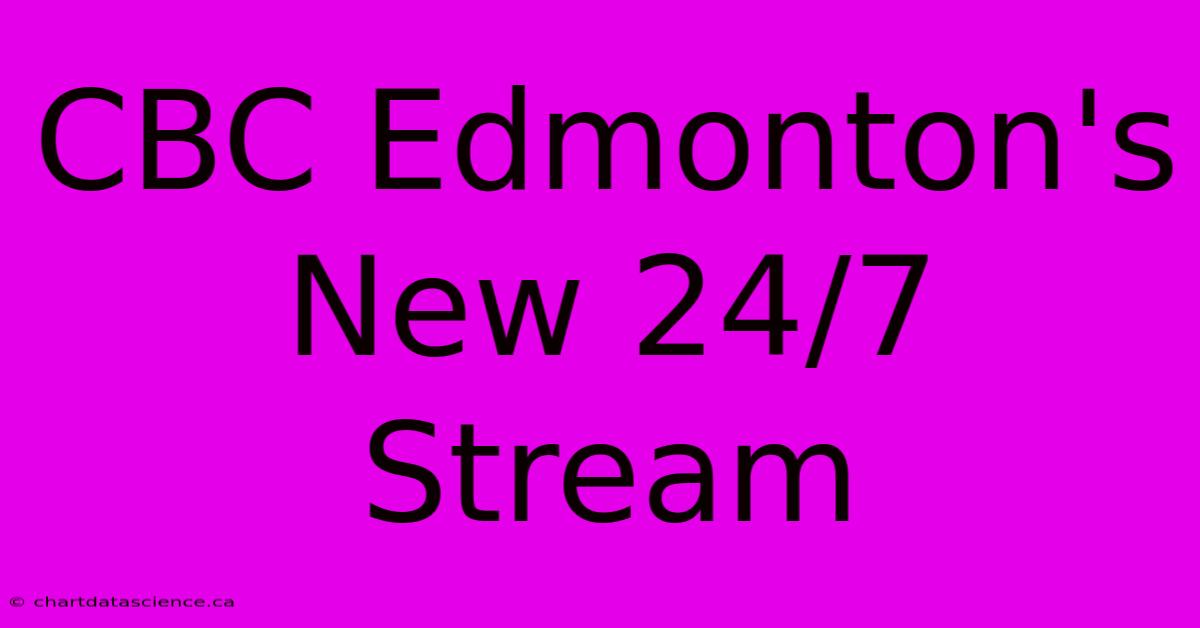 CBC Edmonton's New 24/7 Stream