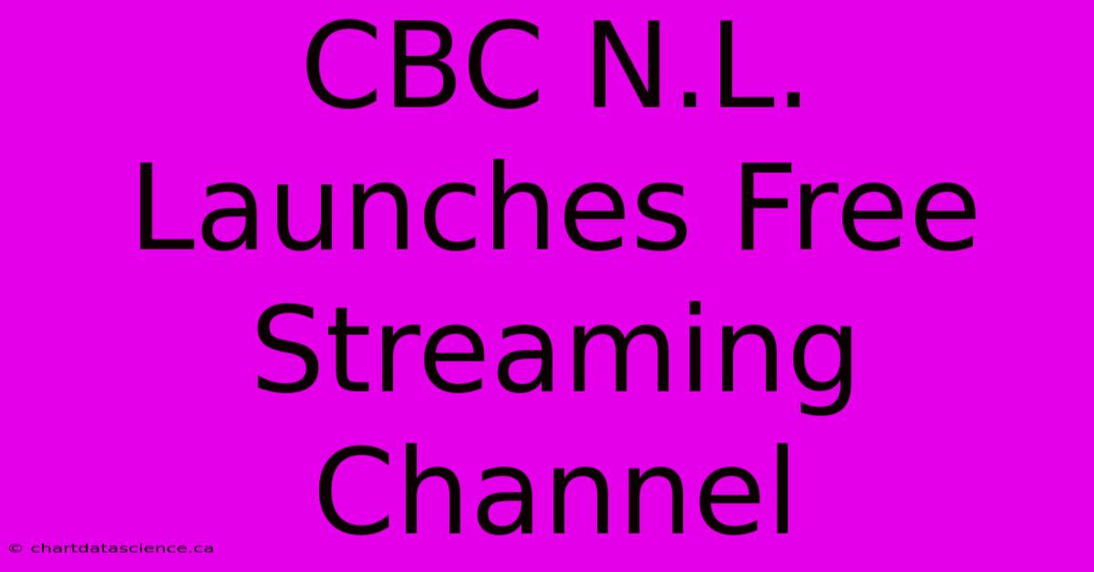 CBC N.L. Launches Free Streaming Channel