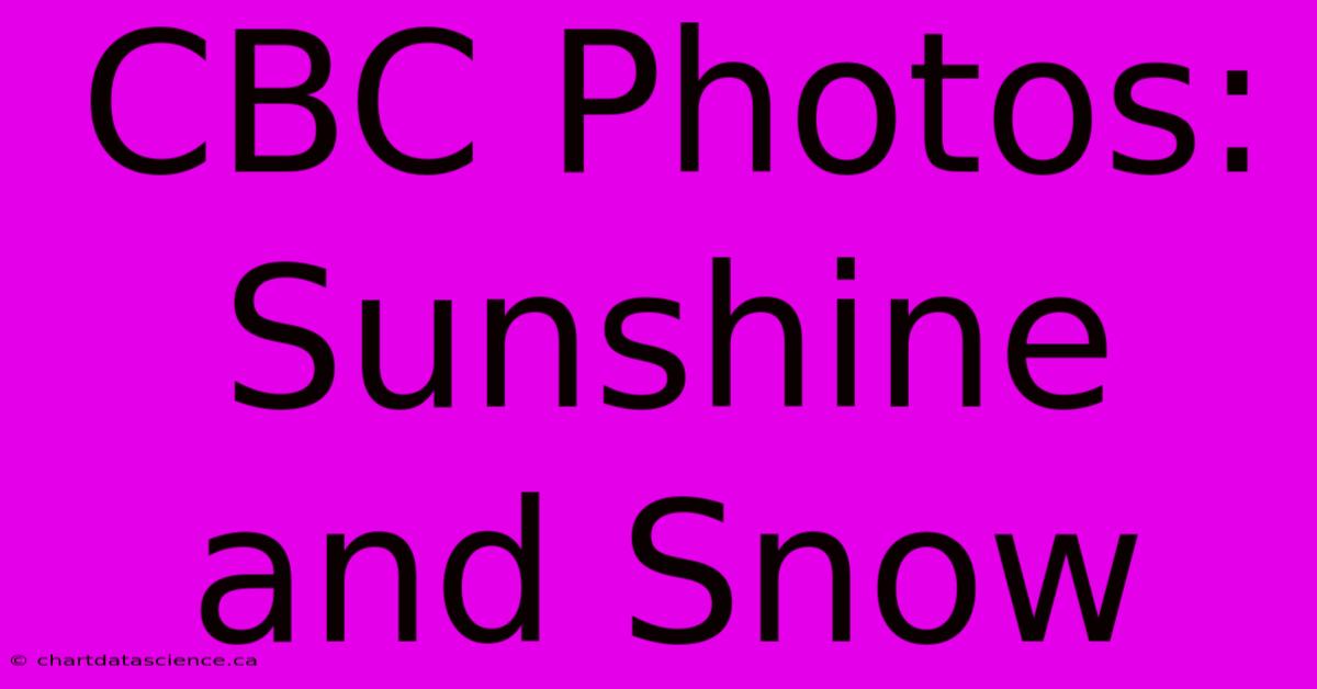 CBC Photos: Sunshine And Snow