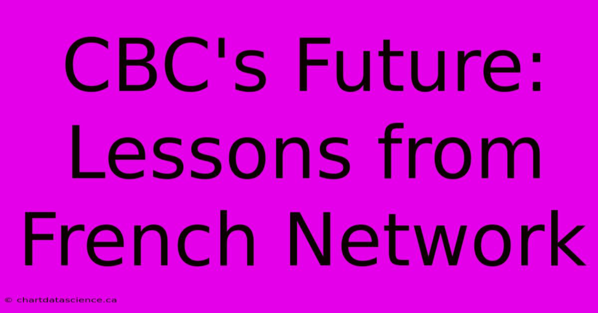 CBC's Future: Lessons From French Network