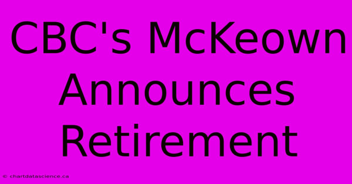 CBC's McKeown Announces Retirement