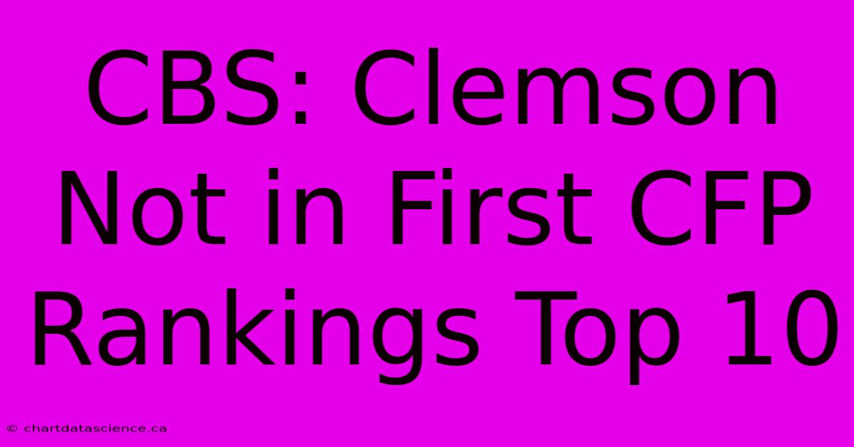 CBS: Clemson Not In First CFP Rankings Top 10 