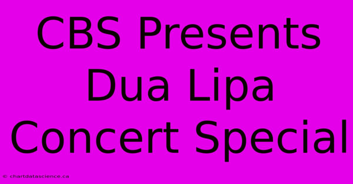 CBS Presents Dua Lipa Concert Special 