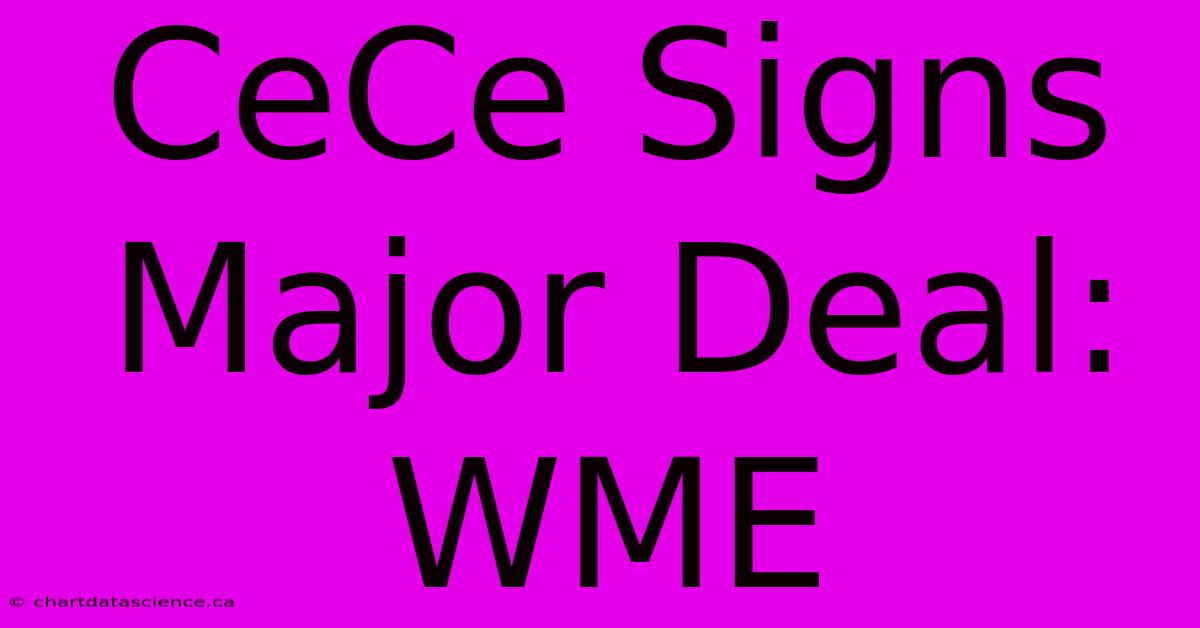 CeCe Signs Major Deal: WME