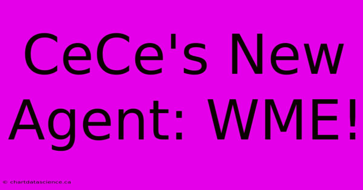 CeCe's New Agent: WME!