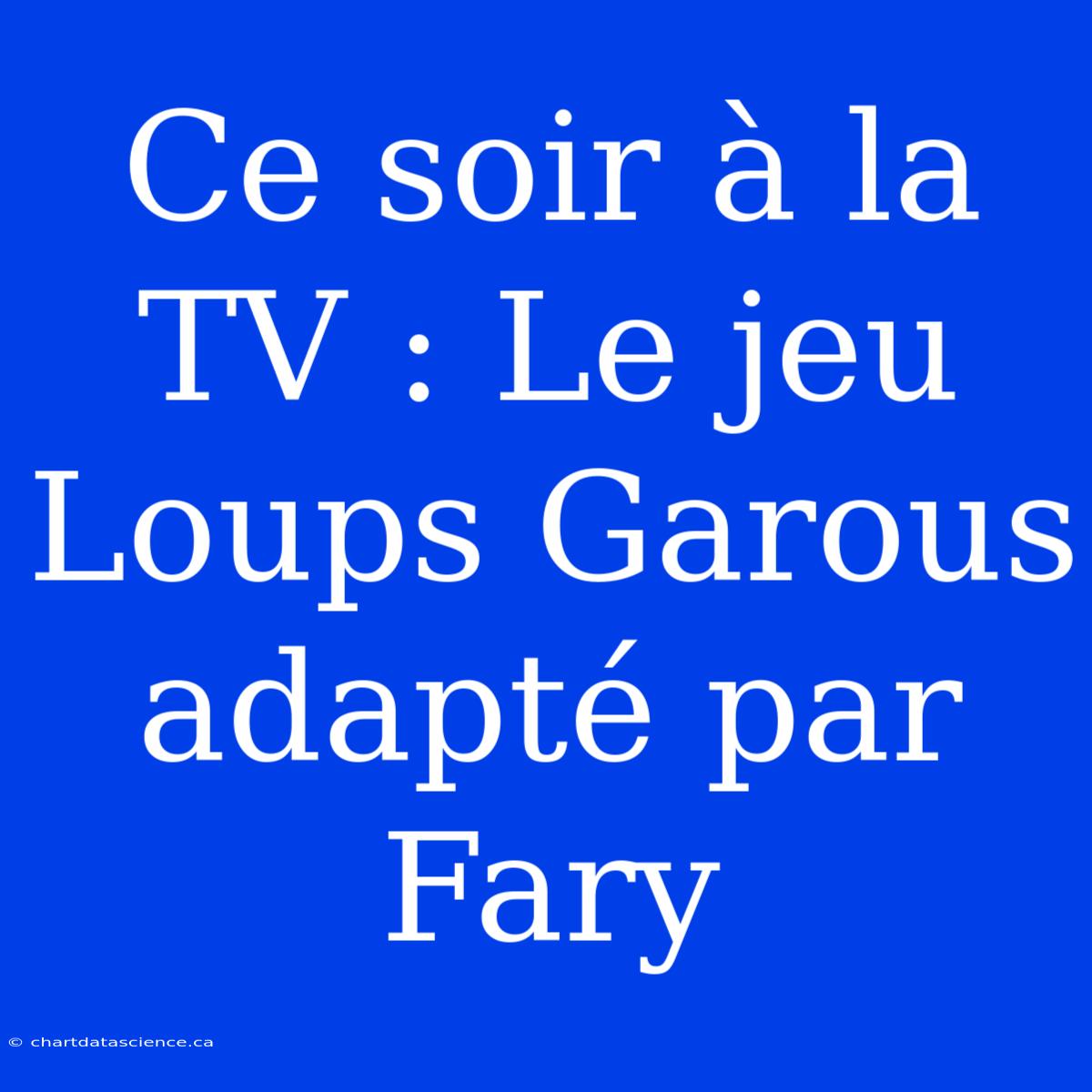 Ce Soir À La TV : Le Jeu Loups Garous Adapté Par Fary