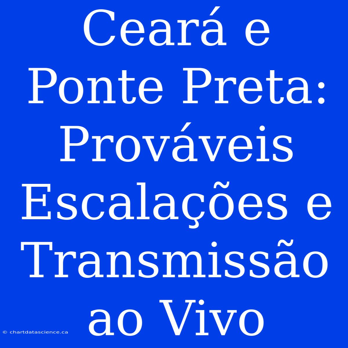 Ceará E Ponte Preta: Prováveis Escalações E Transmissão Ao Vivo