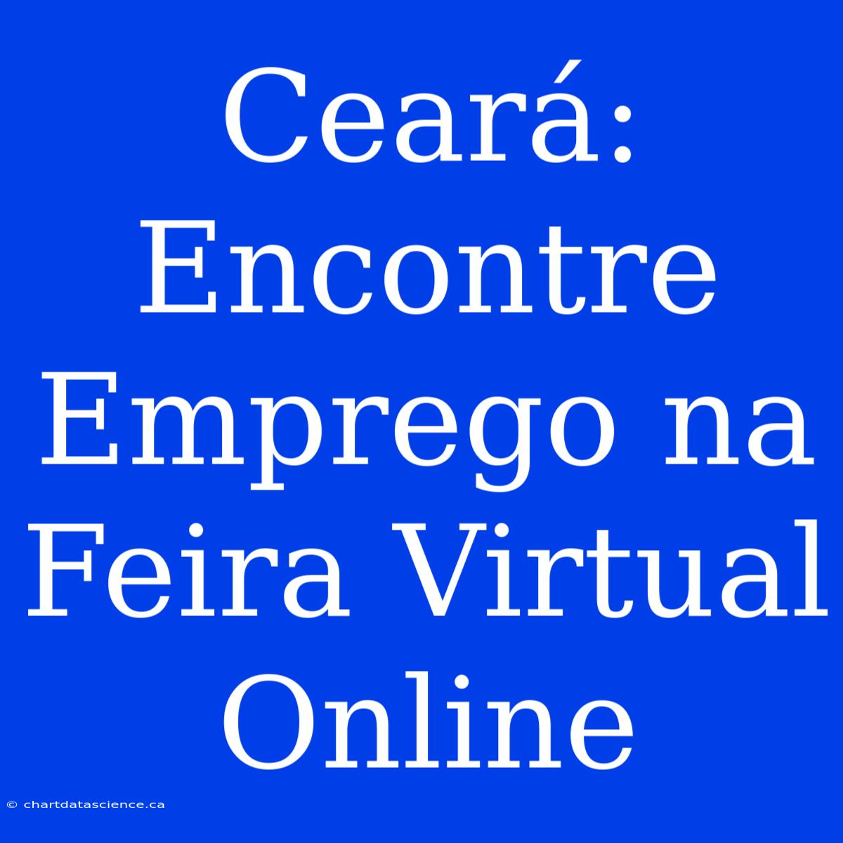 Ceará: Encontre Emprego Na Feira Virtual Online