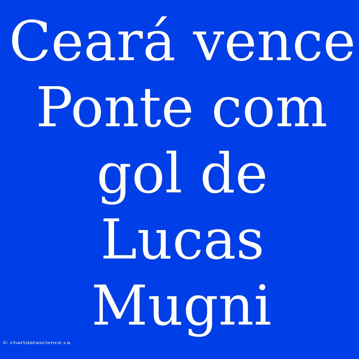 Ceará Vence Ponte Com Gol De Lucas Mugni