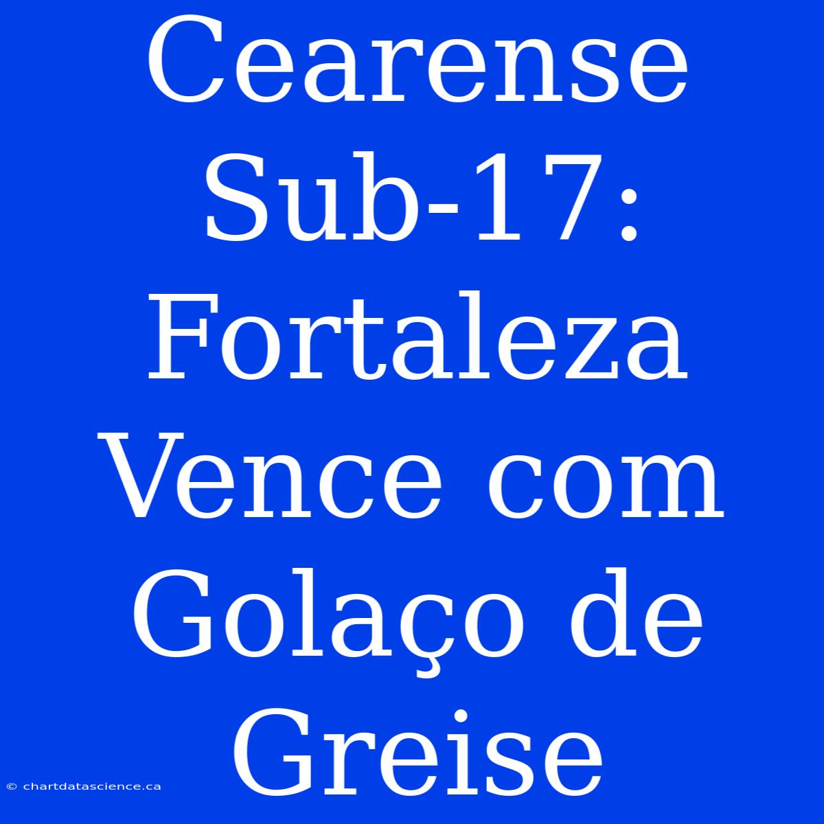 Cearense Sub-17: Fortaleza Vence Com Golaço De Greise