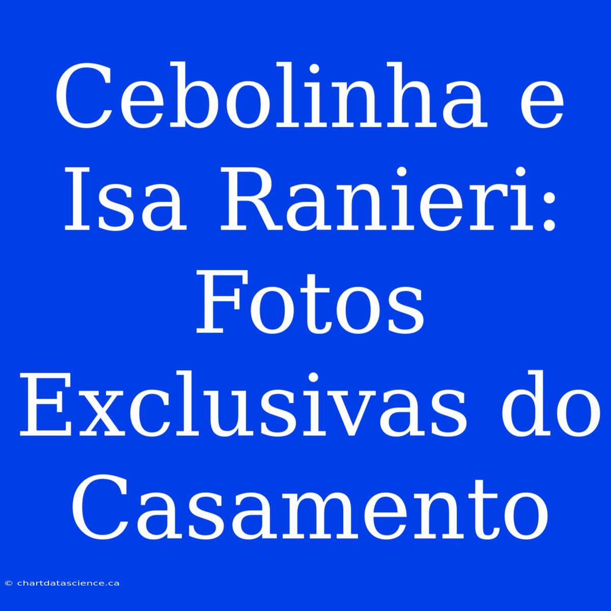 Cebolinha E Isa Ranieri: Fotos Exclusivas Do Casamento