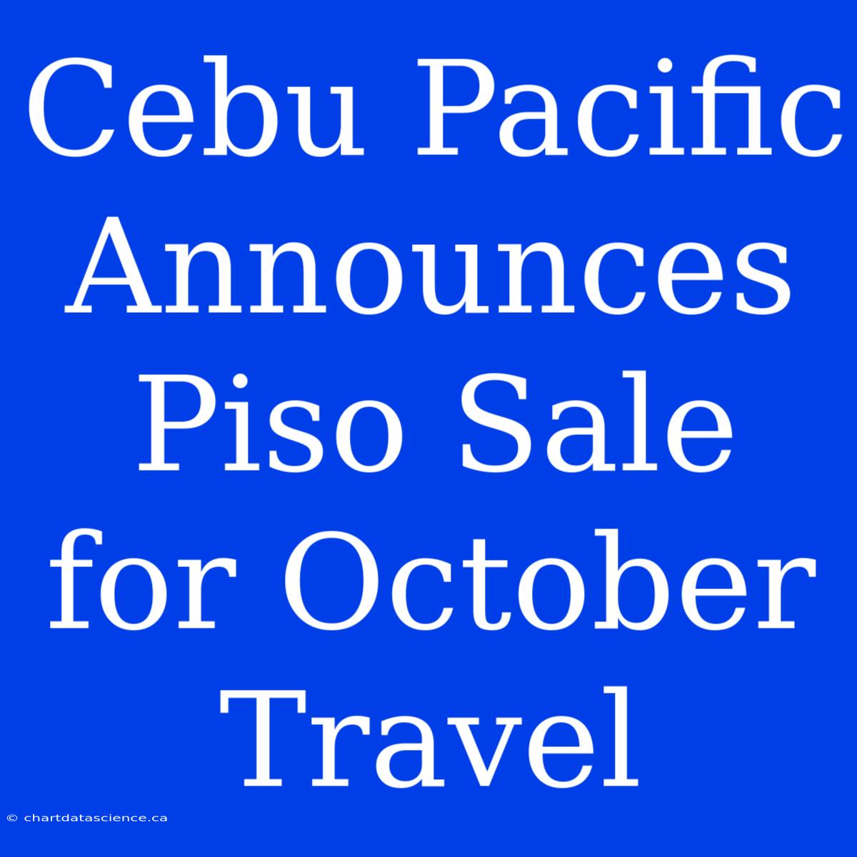 Cebu Pacific Announces Piso Sale For October Travel