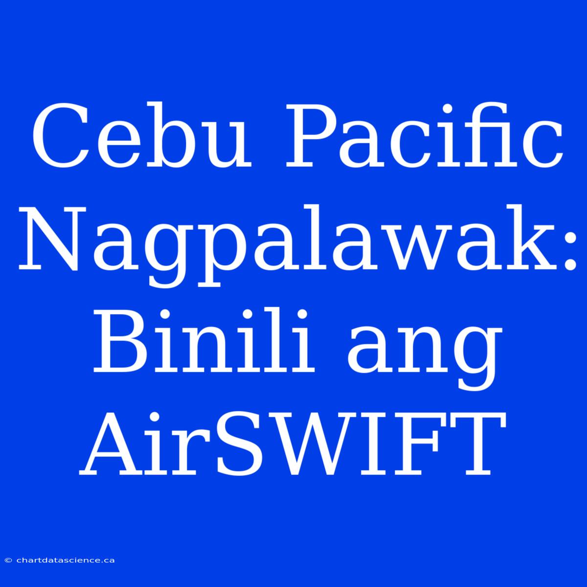 Cebu Pacific Nagpalawak: Binili Ang AirSWIFT