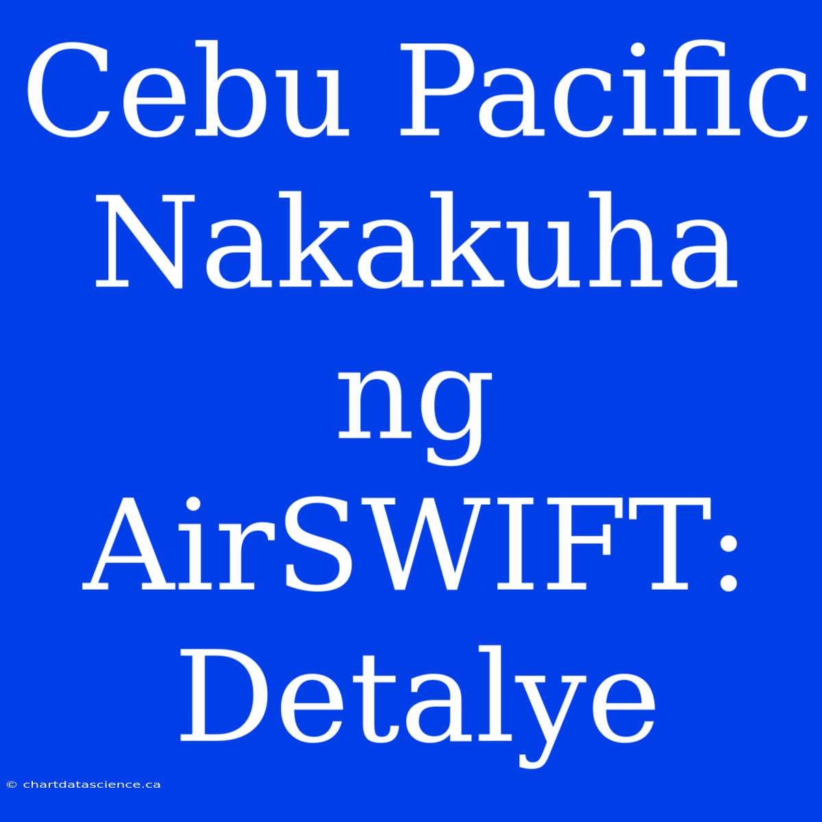 Cebu Pacific Nakakuha Ng AirSWIFT: Detalye