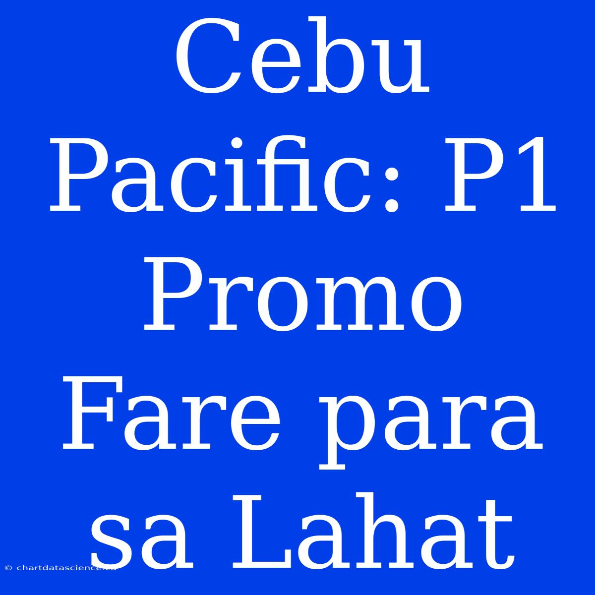 Cebu Pacific: P1 Promo Fare Para Sa Lahat