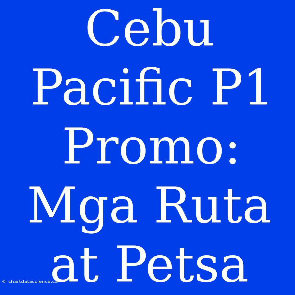 Cebu Pacific P1 Promo: Mga Ruta At Petsa