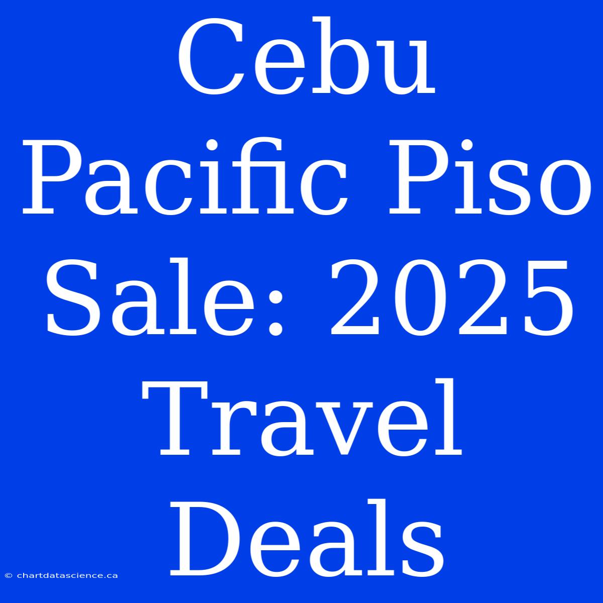 Cebu Pacific Piso Sale: 2025 Travel Deals