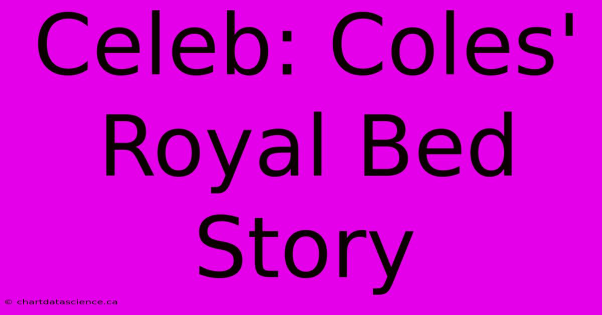 Celeb: Coles' Royal Bed Story