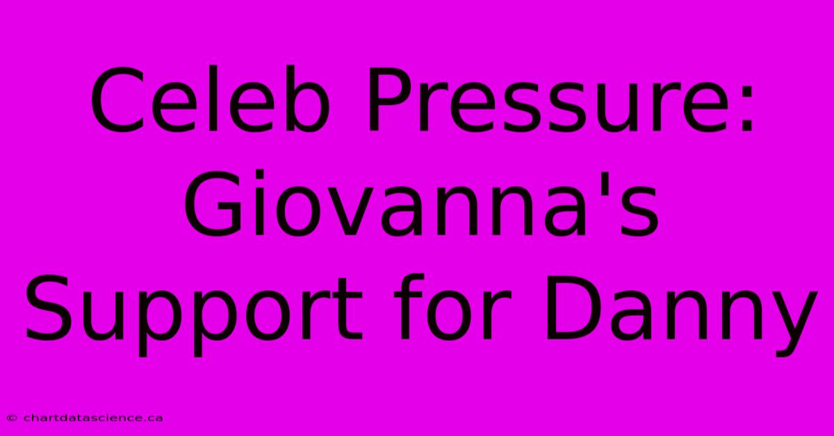 Celeb Pressure: Giovanna's Support For Danny