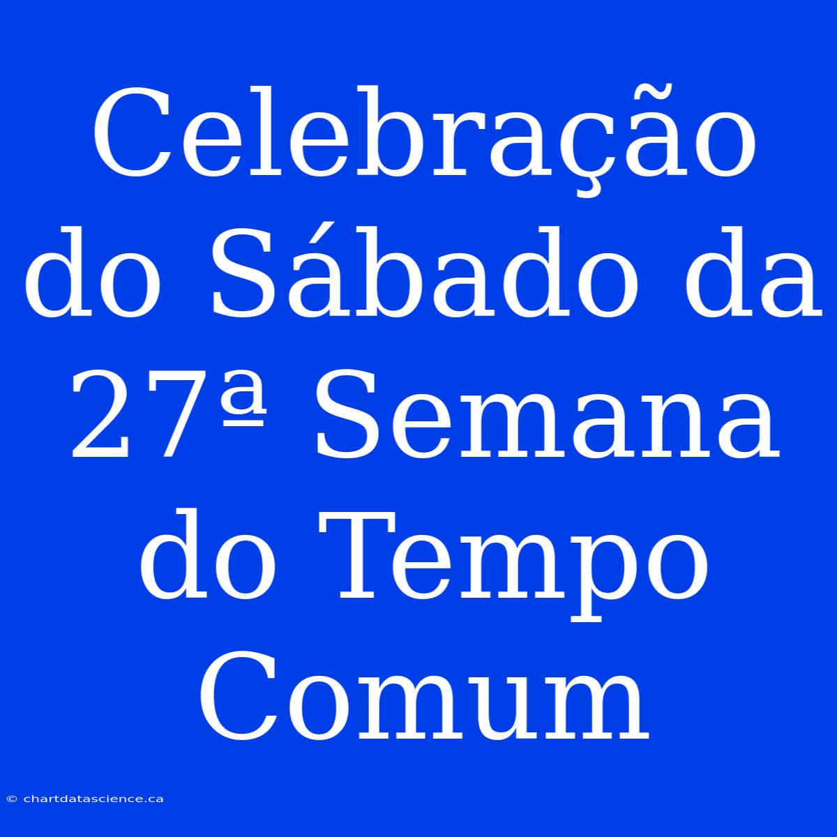 Celebração Do Sábado Da 27ª Semana Do Tempo Comum