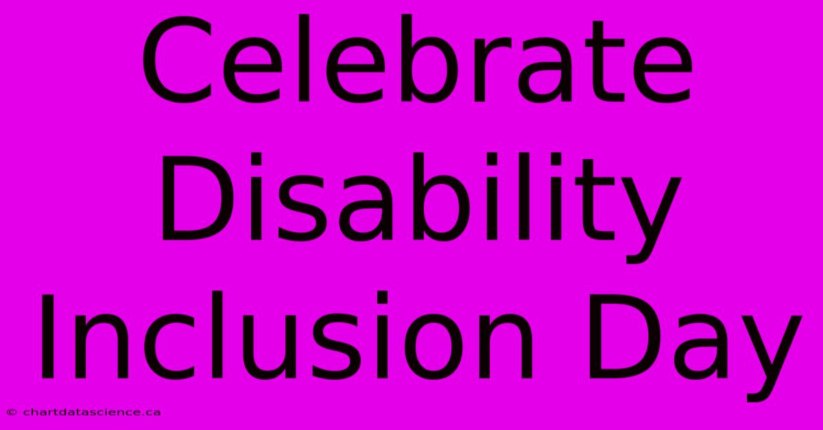 Celebrate Disability Inclusion Day