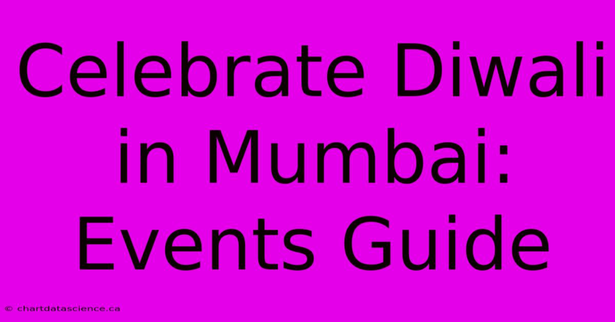 Celebrate Diwali In Mumbai: Events Guide