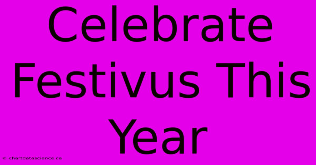 Celebrate Festivus This Year