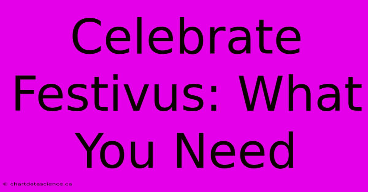 Celebrate Festivus: What You Need