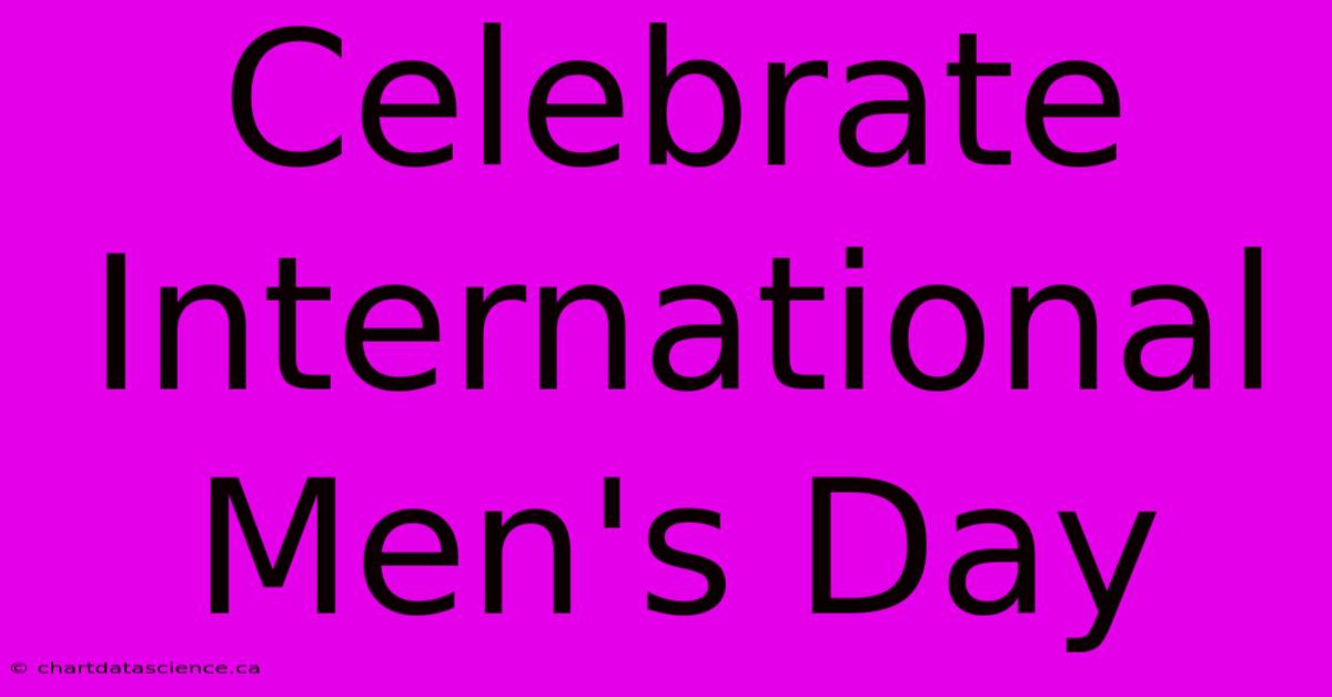 Celebrate International Men's Day