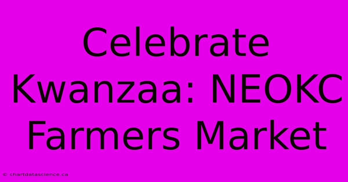 Celebrate Kwanzaa: NEOKC Farmers Market