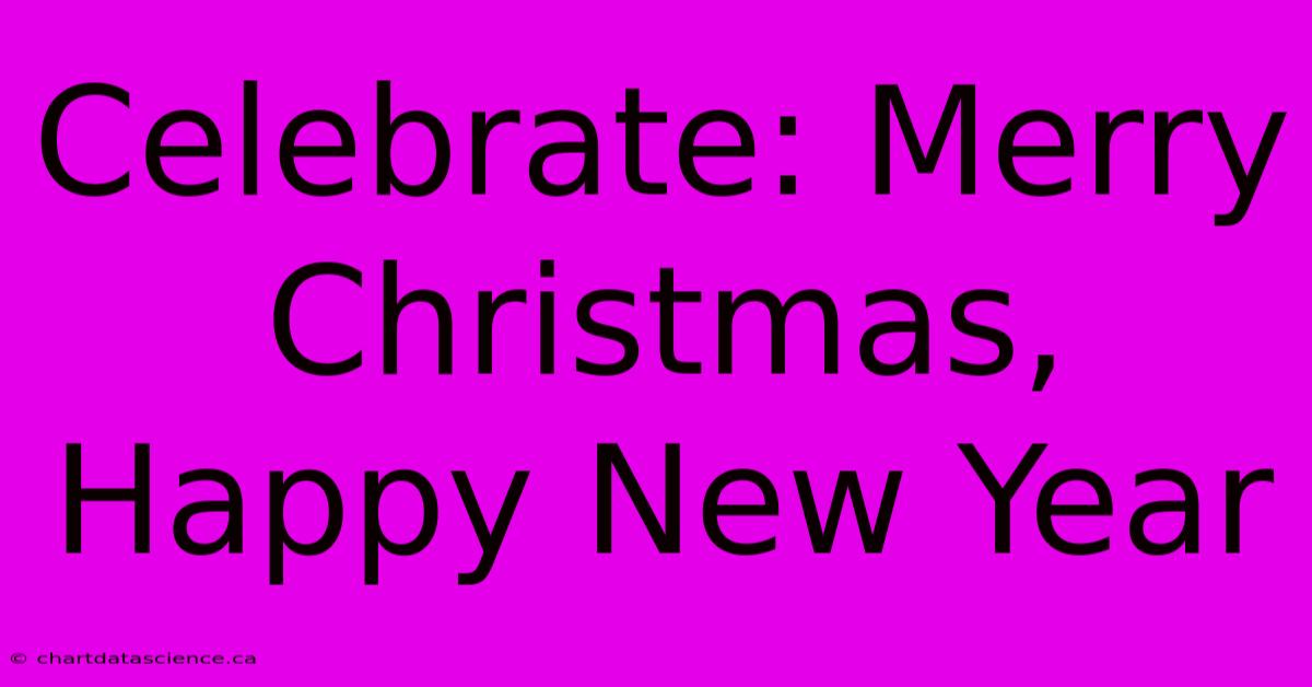 Celebrate: Merry Christmas, Happy New Year