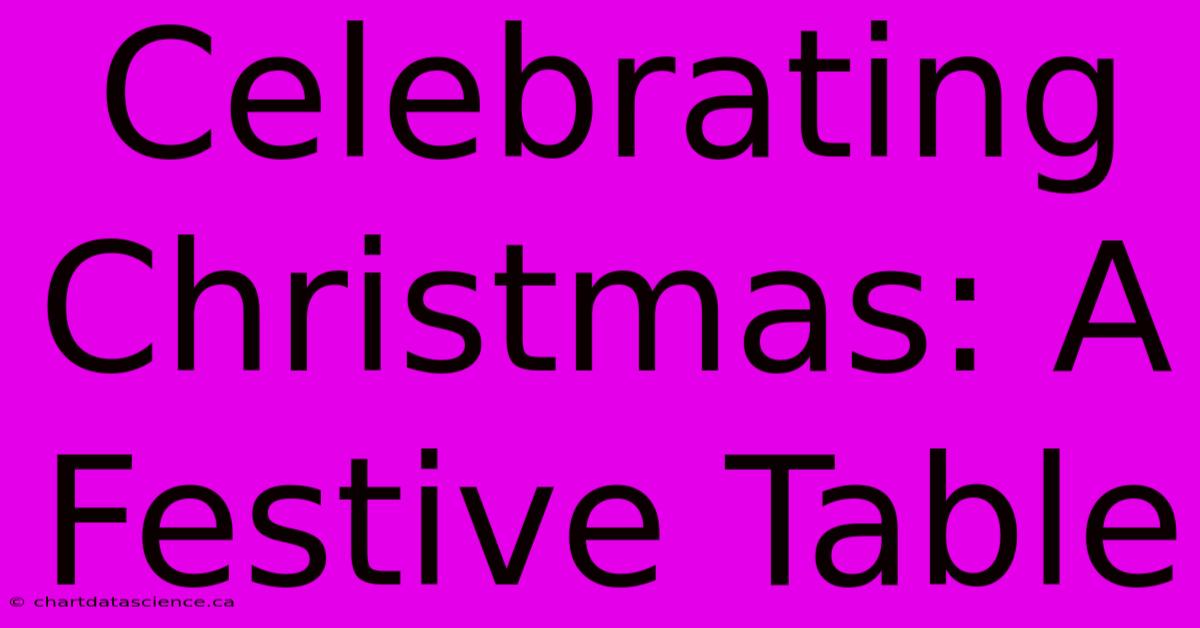 Celebrating Christmas: A Festive Table