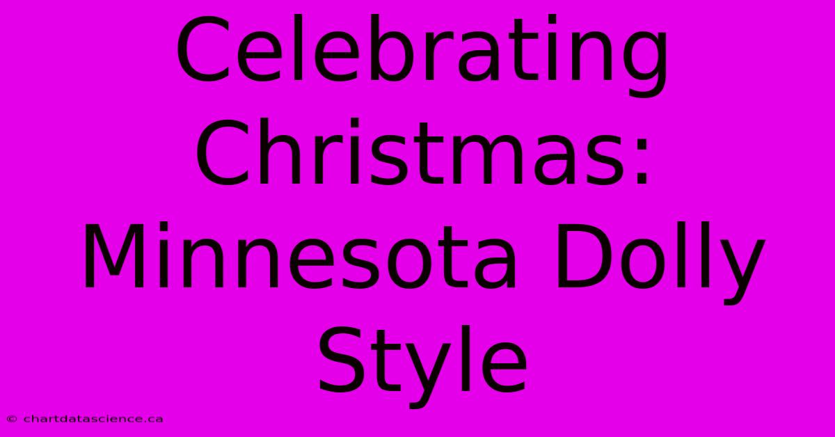 Celebrating Christmas: Minnesota Dolly Style