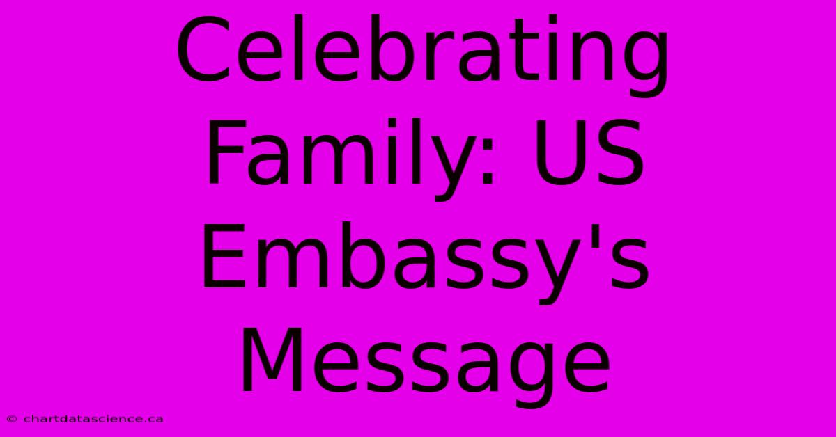 Celebrating Family: US Embassy's Message