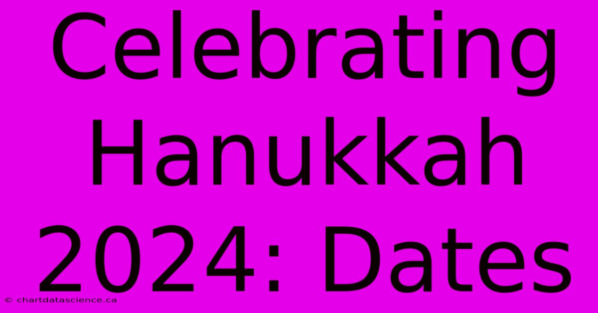 Celebrating Hanukkah 2024: Dates