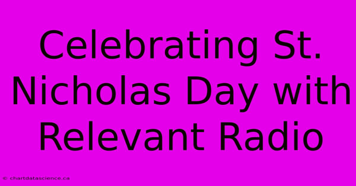 Celebrating St. Nicholas Day With Relevant Radio