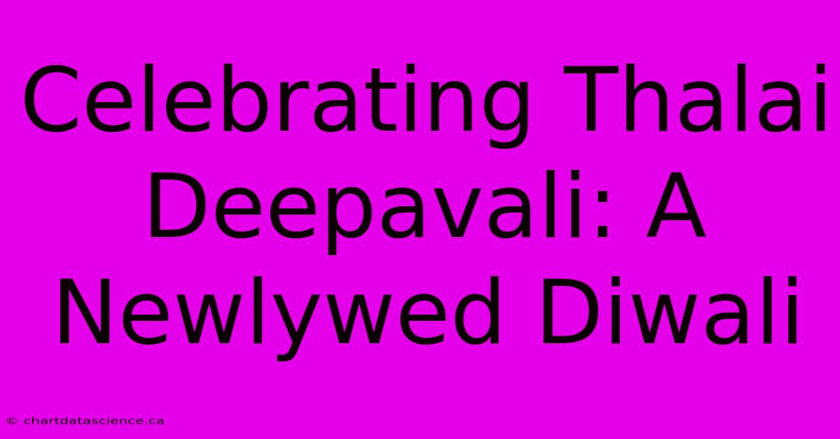 Celebrating Thalai Deepavali: A Newlywed Diwali