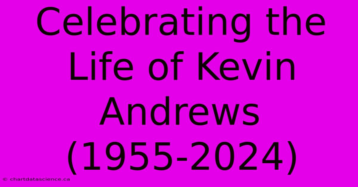 Celebrating The Life Of Kevin Andrews (1955-2024)