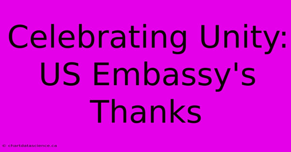 Celebrating Unity: US Embassy's Thanks